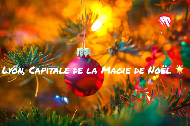 Noël à Lyon : Une Féerie Élégante et Envoûtante ✨🎄